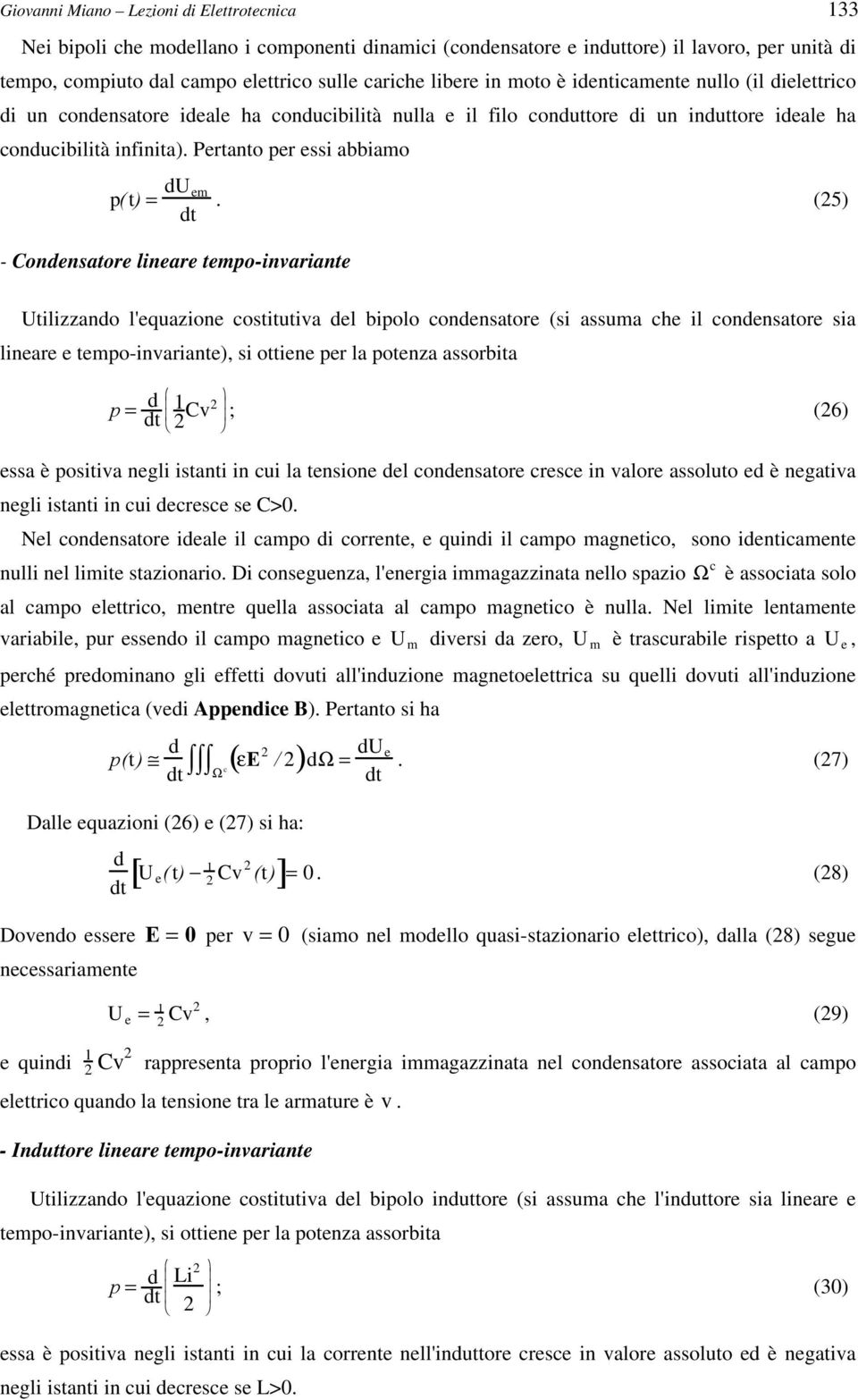 (25) - Condensaore lineare empo-invariane Uilizzando l'equazione cosiuiva del bipolo condensaore (si assuma che il condensaore sia lineare e empo-invariane), si oiene per la poenza assorbia S = d d 1