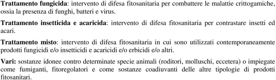 Trattamento misto: intervento di difesa fitosanitaria in cui sono utilizzati contemporaneamente prodotti fungicidi e/o insetticidi e acaricidi e/o erbicidi