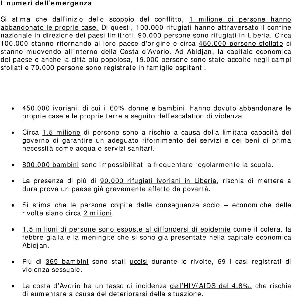 000 persone sfollate si stanno muovendo all interno della Costa d Avorio. Ad Abidjan, la capitale economica del paese e anche la città più popolosa, 19.