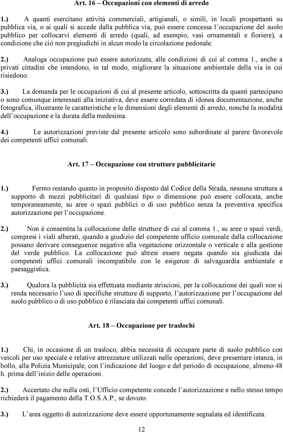 pubblico per collocarvi elementi di arredo (quali, ad esempio, vasi ornamentali e fioriere), a condizione che ciò non pregiudichi in alcun modo la circolazione pedonale. 2.