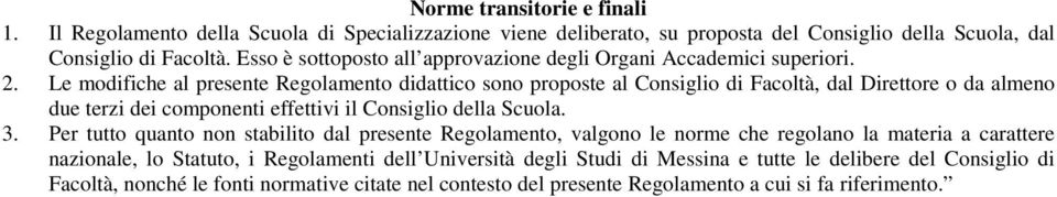 Le modifiche al presente Regolamento didattico sono proposte al Consiglio di Facoltà, dal Direttore o da almeno due terzi dei componenti effettivi il Consiglio della Scuola. 3.