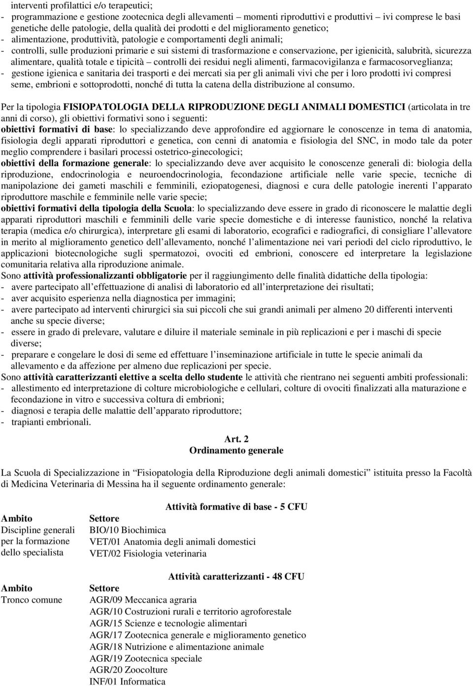 per igienicità, salubrità, sicurezza alimentare, qualità totale e tipicità controlli dei residui negli alimenti, farmacovigilanza e farmacosorveglianza; - gestione igienica e sanitaria dei trasporti