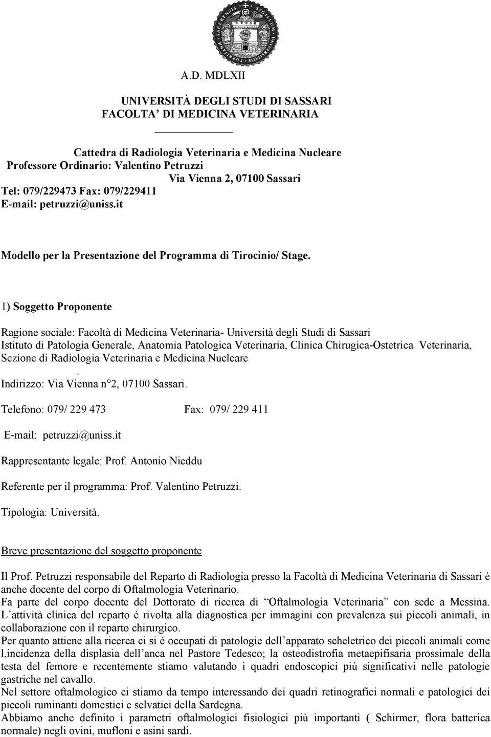 1) Soggetto Proponente Ragione sociale: Facoltà di Medicina Veterinaria- Università degli Studi di Sassari Istituto di Patologia Generale, Anatomia Patologica Veterinaria, Clinica Chirugica-Ostetrica