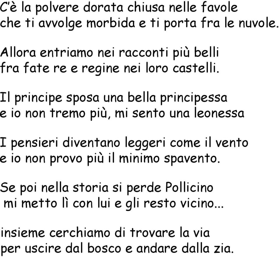 Il principe sposa una bella principessa e io non tremo più, mi sento una leonessa I pensieri diventano leggeri come il