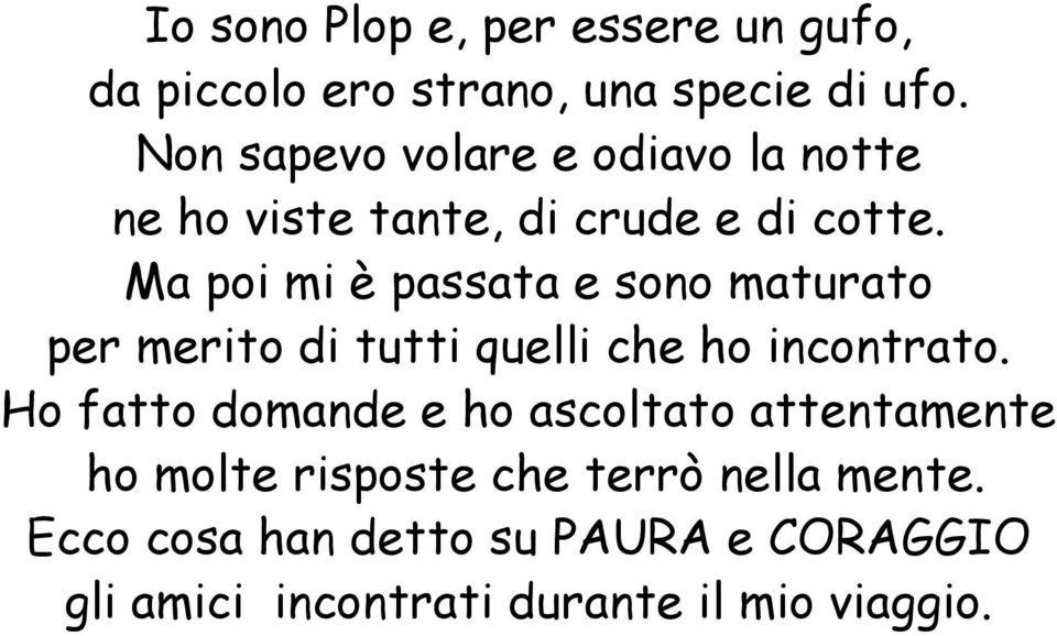 Ma poi mi è passata e sono maturato per merito di tutti quelli che ho incontrato.