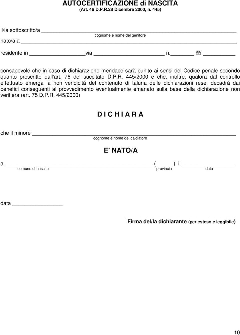 445/2000 e che, inoltre, qualora dal controllo effettuato emerga la non veridicità del contenuto di taluna delle dichiarazioni rese, decadrà dai benefici conseguenti al provvedimento