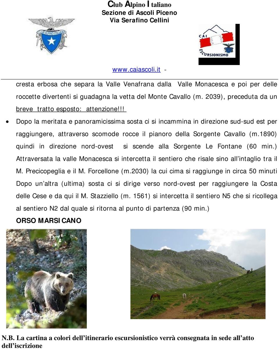 !! Dopo la meritata e panoramicissima sosta ci si incammina in direzione sud-sud est per raggiungere, attraverso scomode rocce il pianoro della Sorgente Cavallo (m.