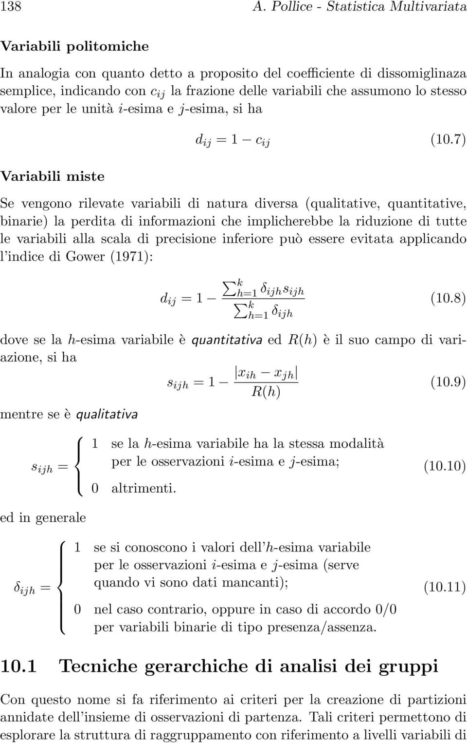 assumono lo stesso valore per le unità i-esima e j-esima, si ha Variabili miste d ij = 1 c ij (10.