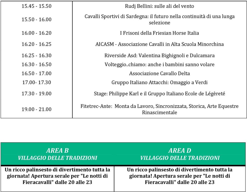 00 Associazione Cavallo Delta 17.00-17.30 Gruppo Italiano Attacchi: Omaggio a Verdi 17.30-19.00 Stage: Philippe Karl e il Gruppo Italiano Ecole de Légèreté 19.00-21.