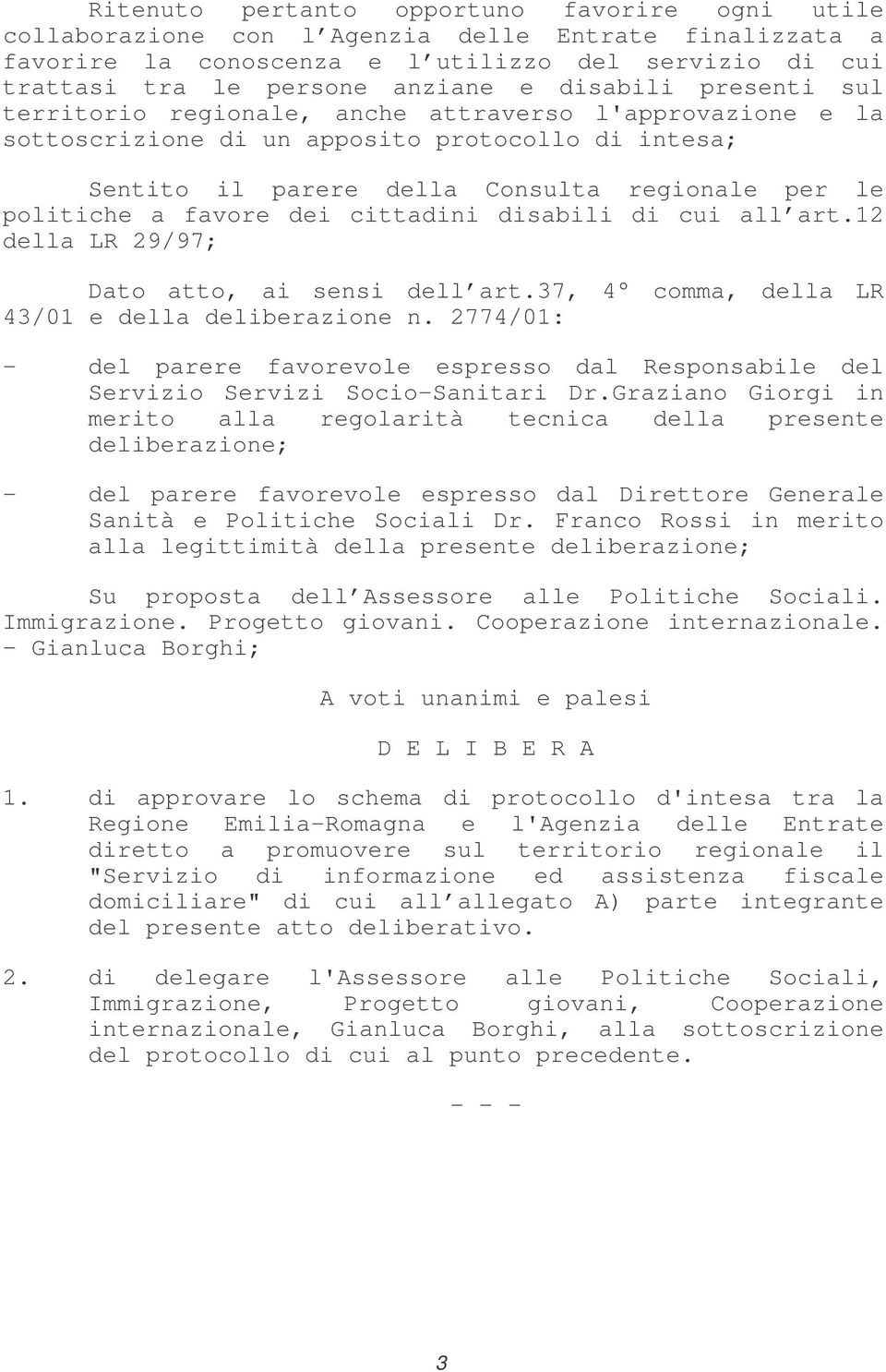 favore dei cittadini disabili di cui all art.12 della LR 29/97; Dato atto, ai sensi dell art.37, 4 comma, della LR 43/01 e della deliberazione n.