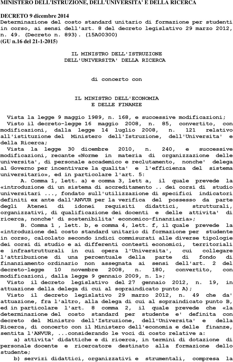 16 del 21-1-2015) IL MINISTRO DELL'ISTRUZIONE DELL'UNIVERSITA' DELLA RICERCA di concerto con IL MINISTRO DELL'ECONOMIA E DELLE FINANZE Vista la legge 9 maggio 1989, n.