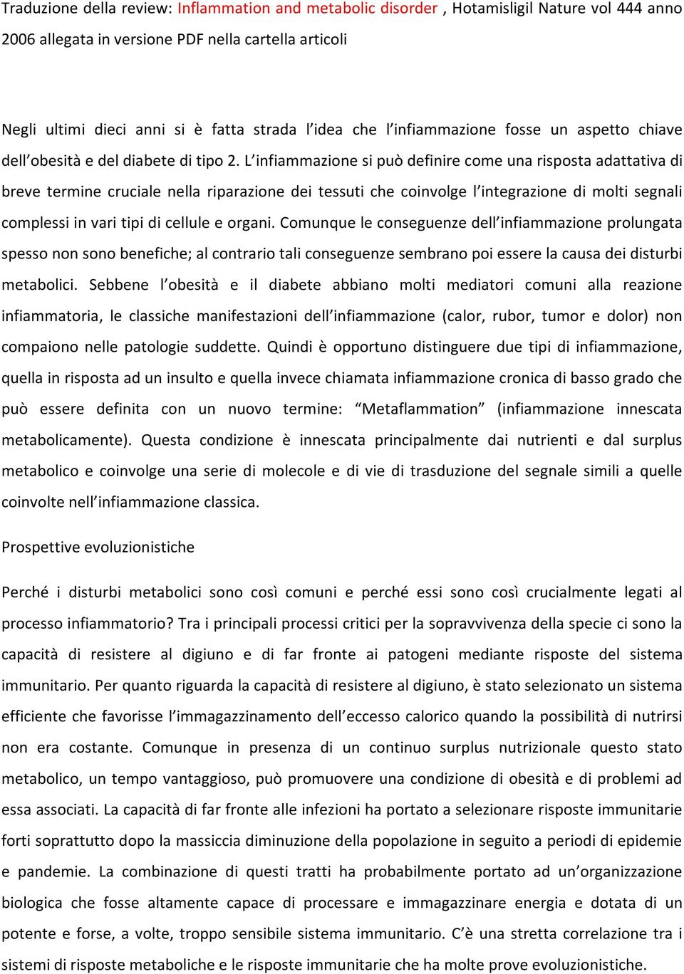 L infiammazione si può definire come una risposta adattativa di breve termine cruciale nella riparazione dei tessuti che coinvolge l integrazione di molti segnali complessi in vari tipi di cellule e