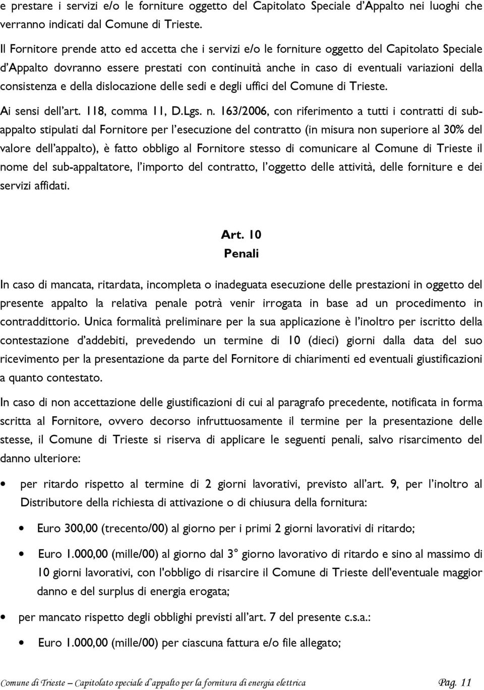 consistenza e della dislocazione delle sedi e degli uffici del Comune di Trieste. Ai sensi dell art. 118, comma 11, D.Lgs. n.