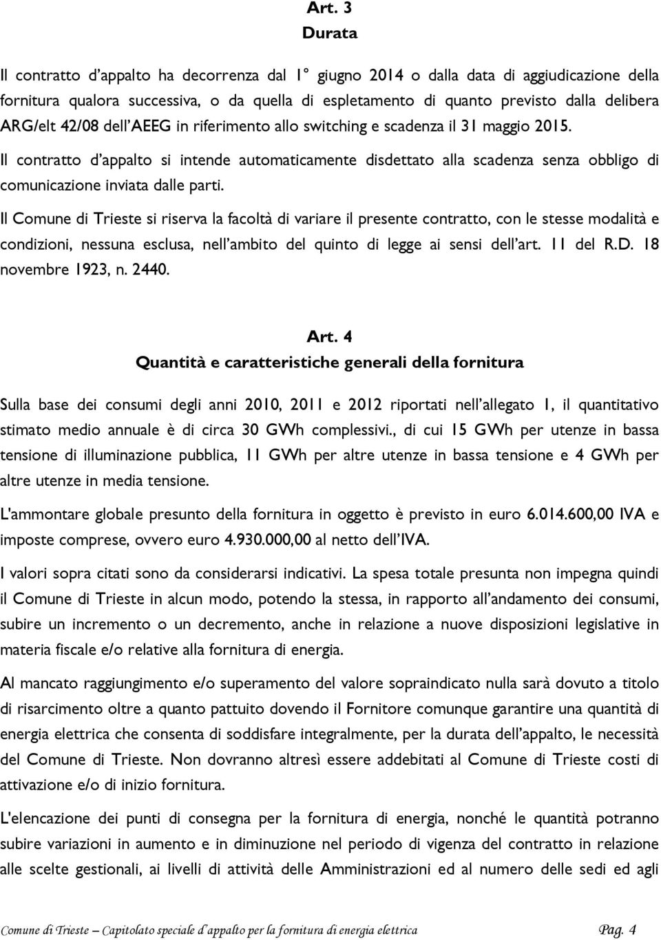 Il contratto d appalto si intende automaticamente disdettato alla scadenza senza obbligo di comunicazione inviata dalle parti.