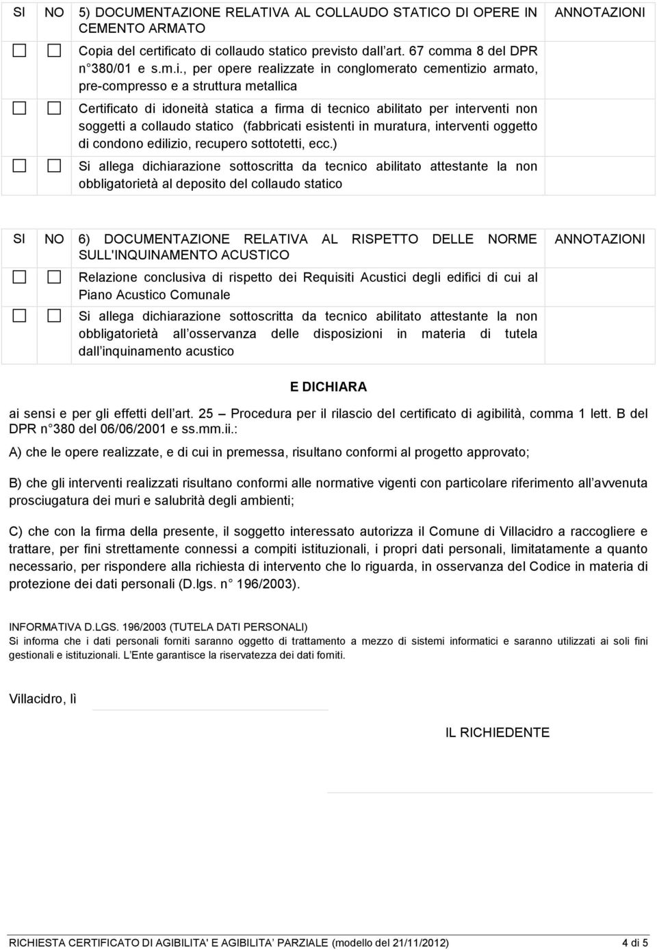 icato di collaudo statico previsto dall art. 67 comma 8 del DPR n 380/01 e s.m.i., per opere realizzate in conglomerato cementizio armato, pre-compresso e a struttura metallica Certificato di