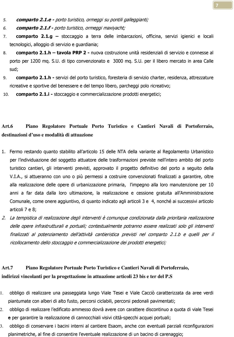 comparto 2.1.h - servizi del porto turistico, foresteria di servizio charter, residenza, attrezzature ricreative e sportive del benessere e del tempo libero, parcheggi polo ricreativo; 10. comparto 2.