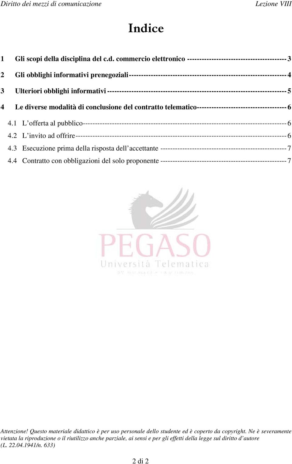 di conclusione del contratto telematico ------------------------------------- 6 4.1 L offerta al pubblico ------------------------------------------------------------------------------------ 6 4.