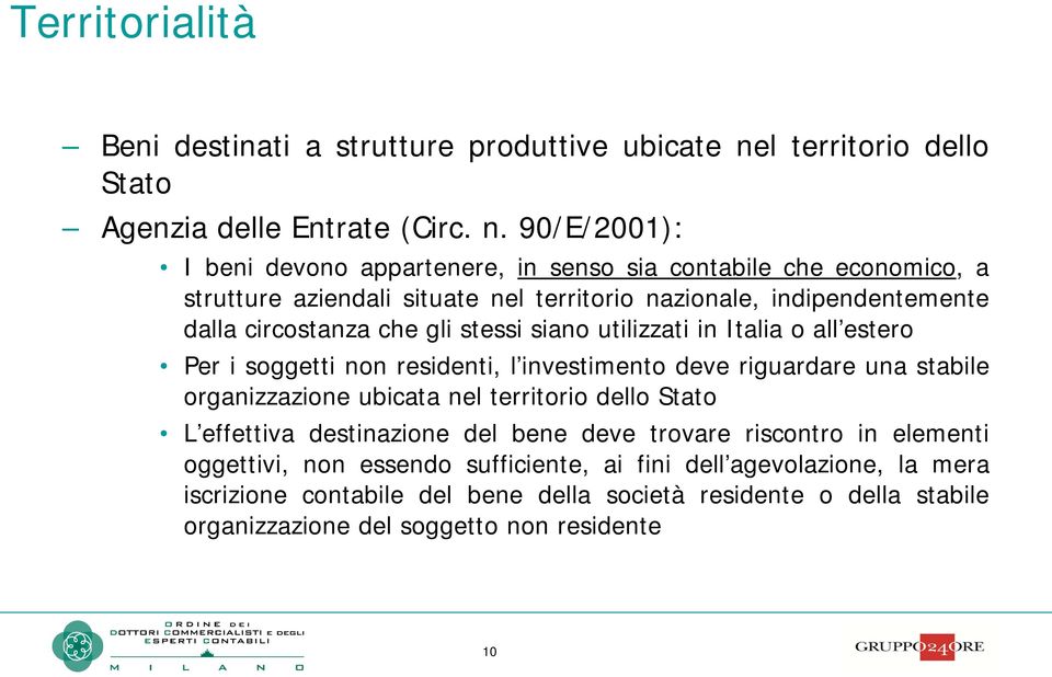 90/E/2001): I beni devono appartenere, in senso sia contabile che economico, a strutture aziendali situate nel territorio nazionale, indipendentemente dalla circostanza che gli