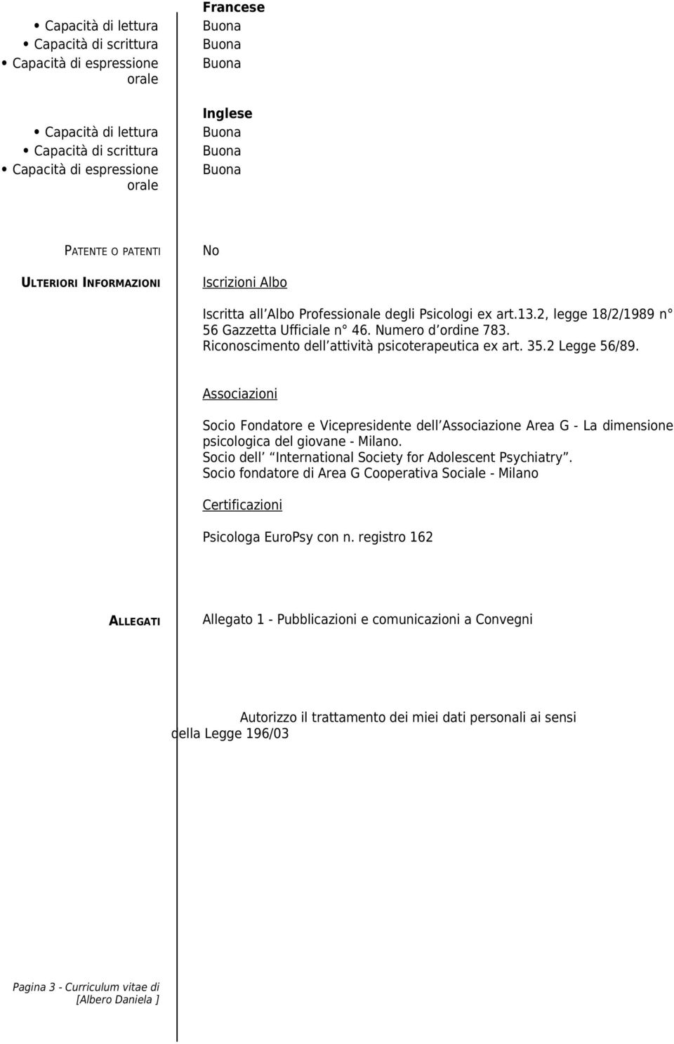 Riconoscimento dell attività psicoterapeutica ex art. 35.2 Legge 56/89. Associazioni Socio Fondatore e Vicepresidente dell Associazione Area G - La dimensione psicologica del giovane -.