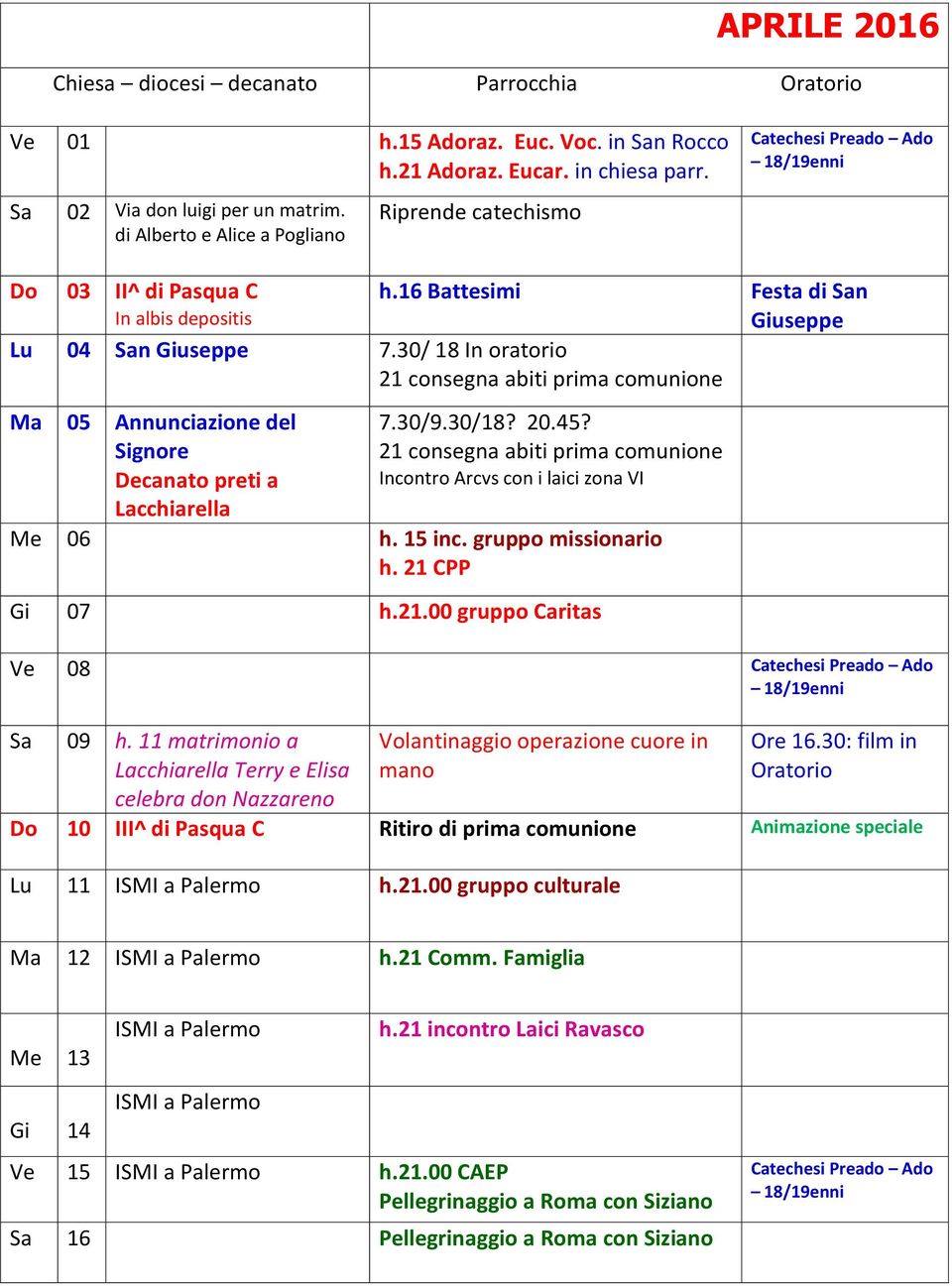 30/ 18 In oratorio 21 consegna abiti prima comunione Ma 05 Annunciazione del Signore Decanato preti a Lacchiarella 7.30/9.30/18? 20.45?