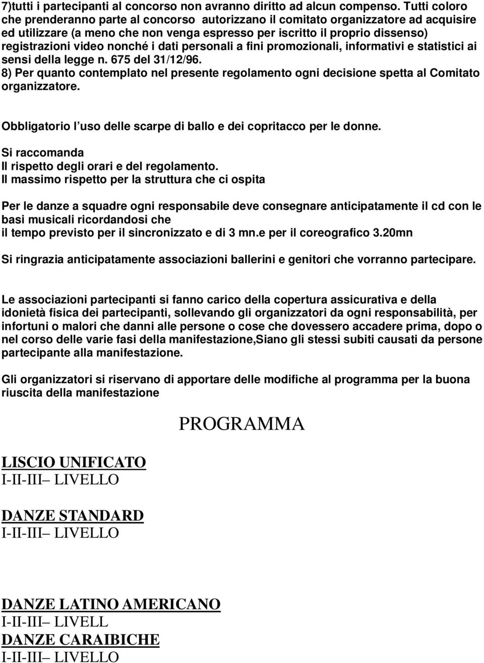 nonché i dati personali a fini promozionali, informativi e statistici ai sensi della legge n. 675 del 31/12/96.