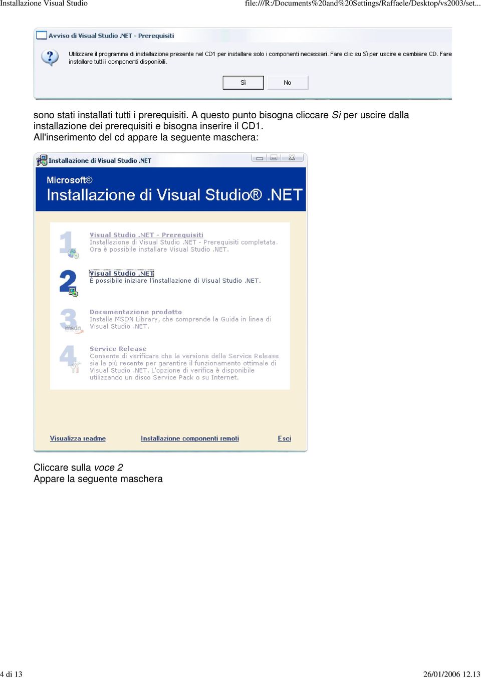 prerequisiti e bisogna inserire il CD1.