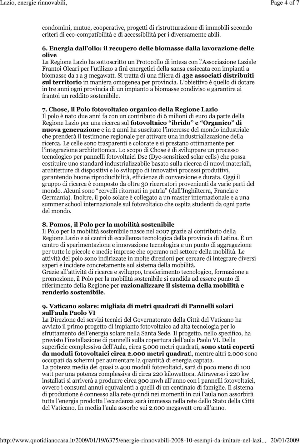 energetici della sansa essiccata con impianti a biomasse da 1 a 3 megawatt. Si tratta di una filiera di 432 associati distribuiti sul territorio in maniera omogenea per provincia.