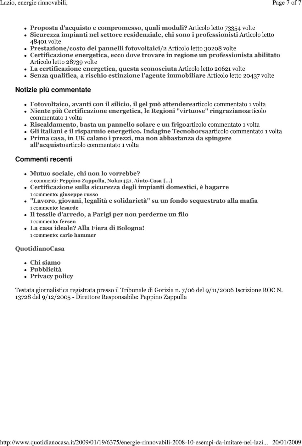 Certificazione energetica, ecco dove trovare in regione un professionista abilitato Articolo letto 28739 volte La certificazione energetica, questa sconosciuta Articolo letto 20621 volte Senza