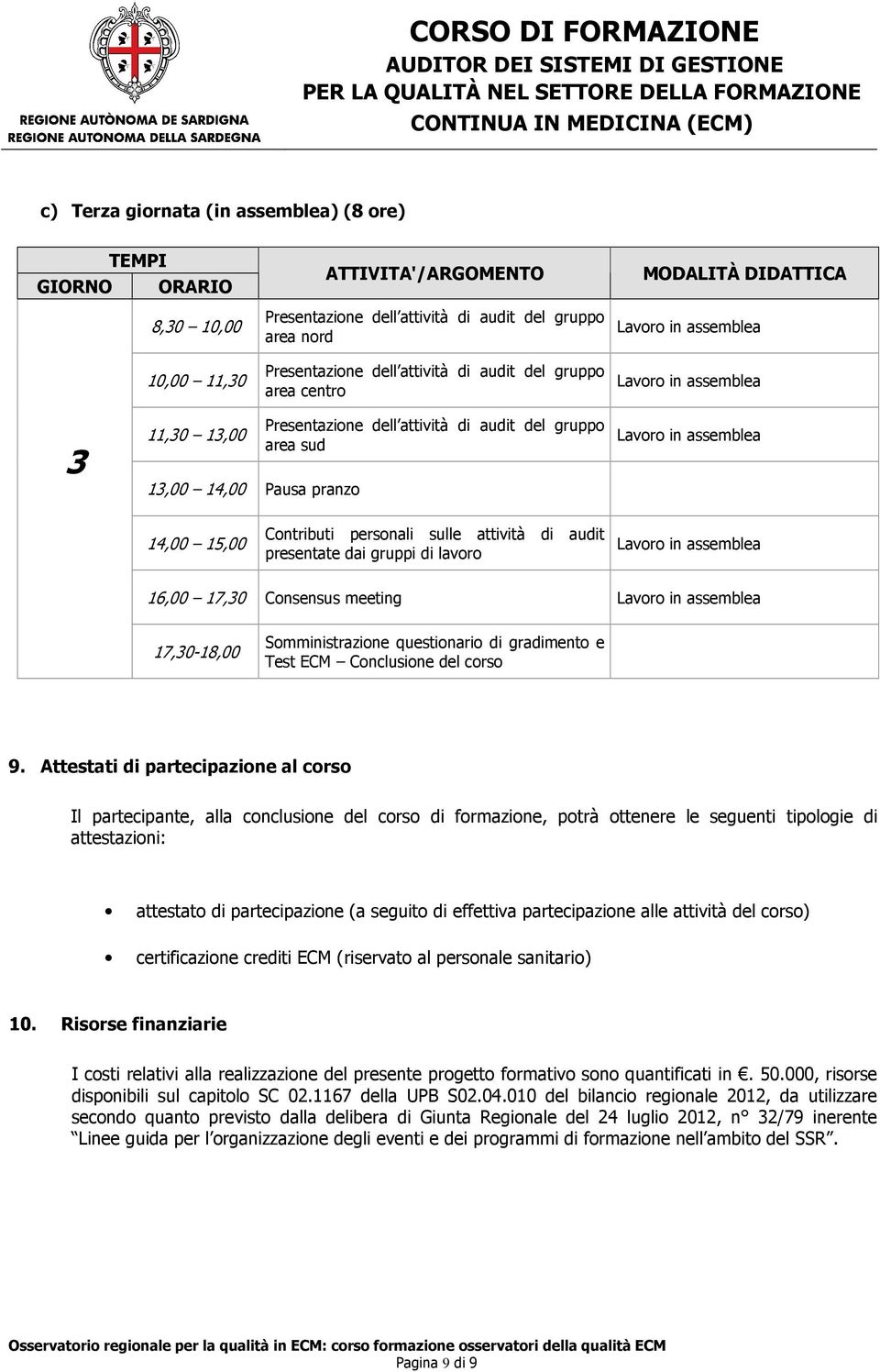 meeting 17,30-18,00 Somministrazione questionario di gradimento e Test ECM Conclusione del corso 9.