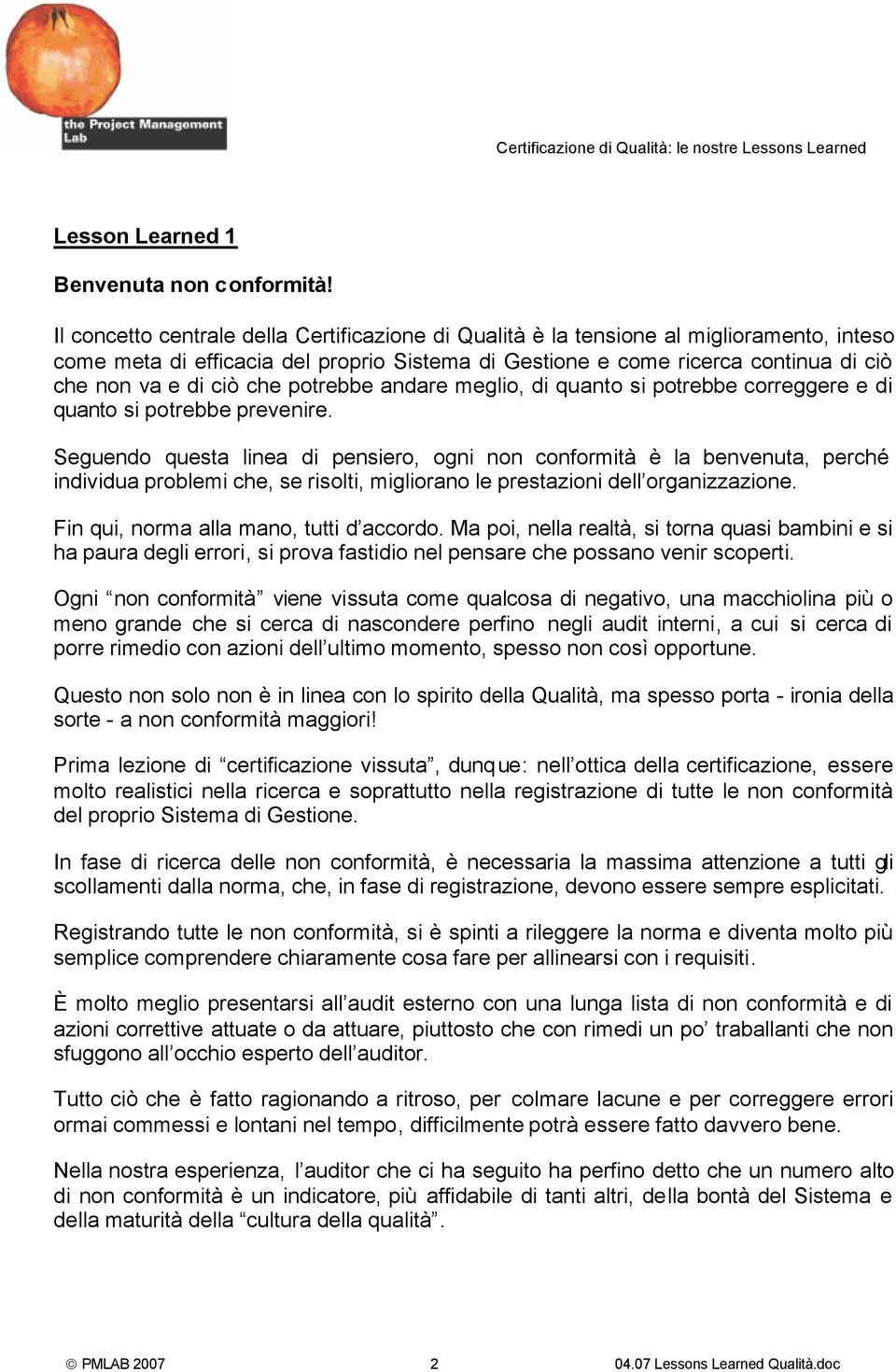 che potrebbe andare meglio, di quanto si potrebbe correggere e di quanto si potrebbe prevenire.