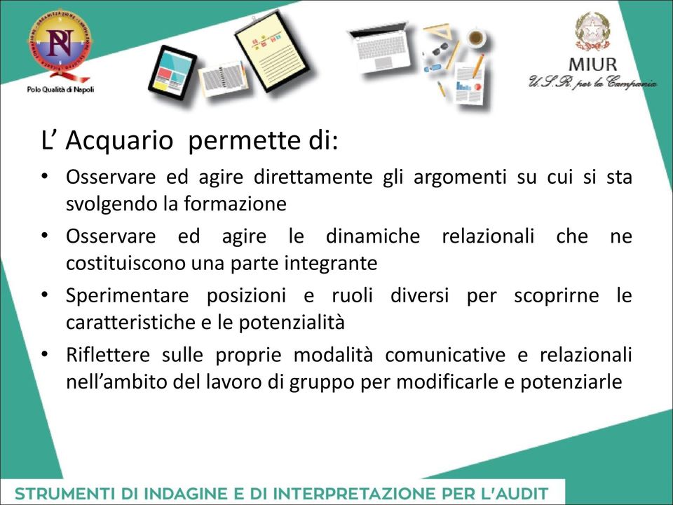 Sperimentare posizioni e ruoli diversi per scoprirne le caratteristiche e le potenzialità Riflettere