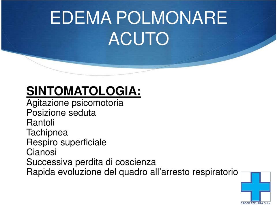 Respiro superficiale Cianosi Successiva perdita di