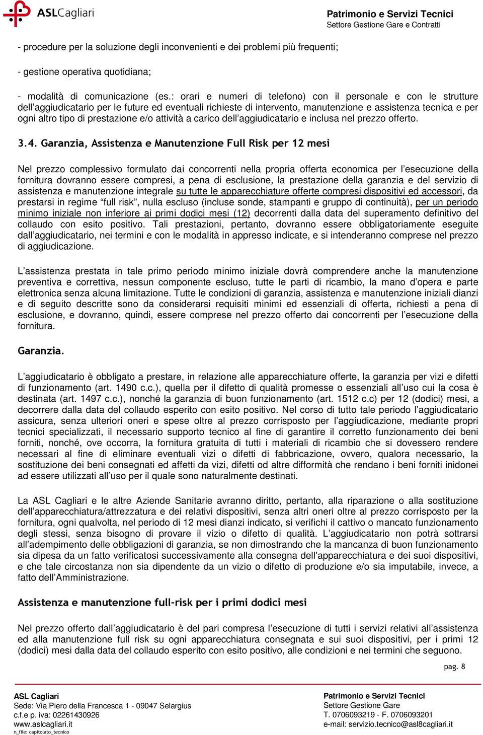 prestazione e/o attività a carico dell aggiudicatario e inclusa nel prezzo offerto. 3.4.