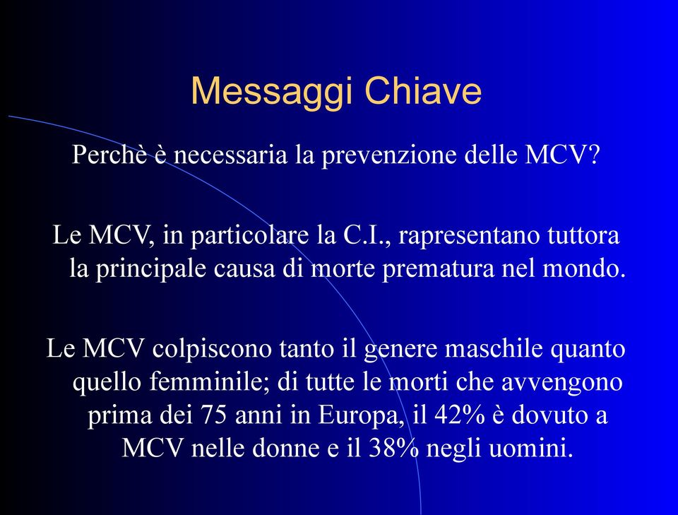 , rapresentano tuttora la principale causa di morte prematura nel mondo.