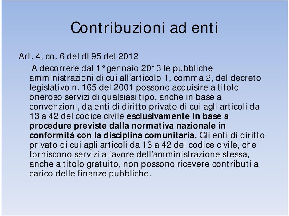 civile esclusivamente in base a procedure previste dalla normativa nazionale in conformità con la disciplina comunitaria.