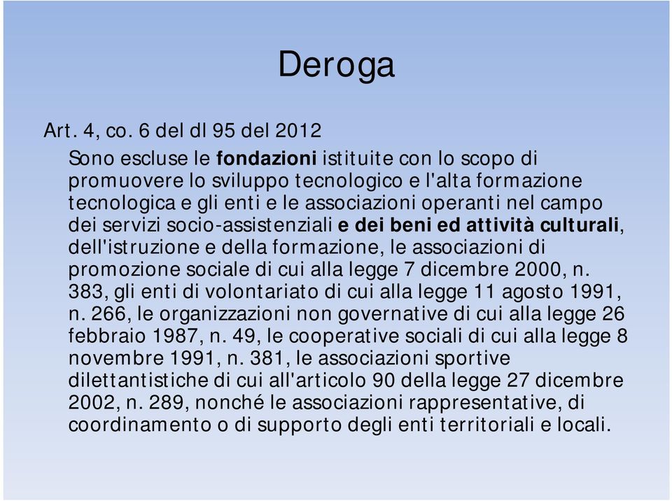 servizi socio-assistenziali e dei beni ed attività culturali, dell'istruzione e della formazione, le associazioni di promozione sociale di cui alla legge 7 dicembre 2000, n.