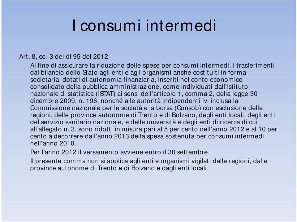 dotati di autonomia finanziaria, inseriti nel conto economico consolidato della pubblica amministrazione, come individuati dall'istituto nazionale di statistica (ISTAT) ai sensi dell'articolo 1,