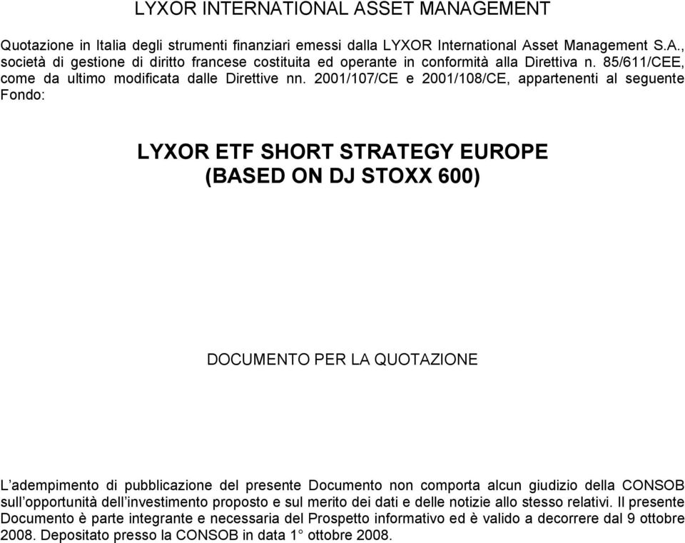 2001/107/CE e 2001/108/CE, appartenenti al seguente Fondo: LYXOR ETF SHORT STRATEGY EUROPE (BASED ON DJ STOXX 600) DOCUMENTO PER LA QUOTAZIONE L adempimento di pubblicazione del presente Documento