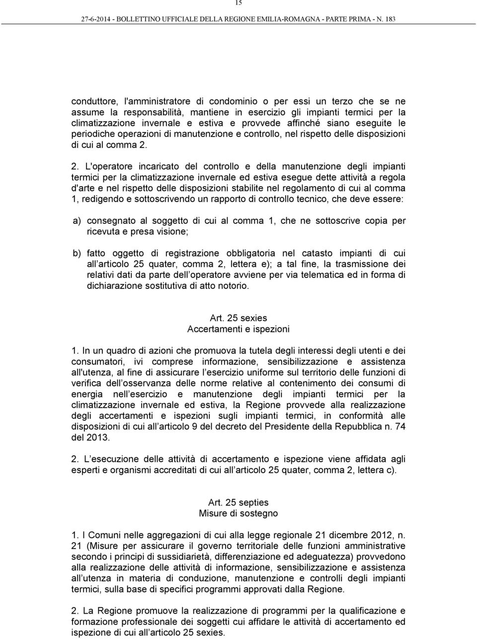 2. L'operatore incaricato del controllo e della manutenzione degli impianti termici per la climatizzazione invernale ed estiva esegue dette attività a regola d'arte e nel rispetto delle disposizioni