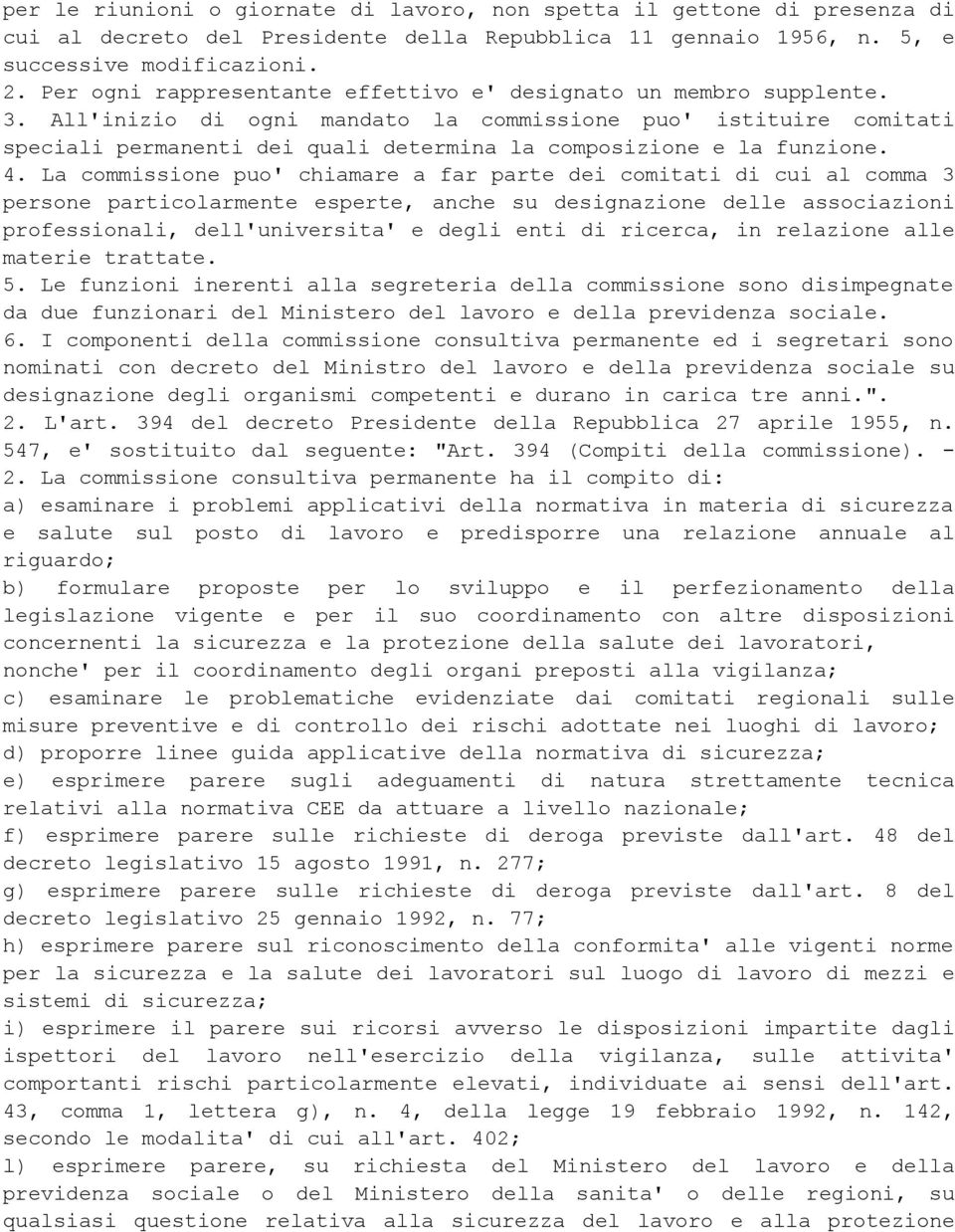 All'inizio di ogni mandato la commissione puo' istituire comitati speciali permanenti dei quali determina la composizione e la funzione. 4.