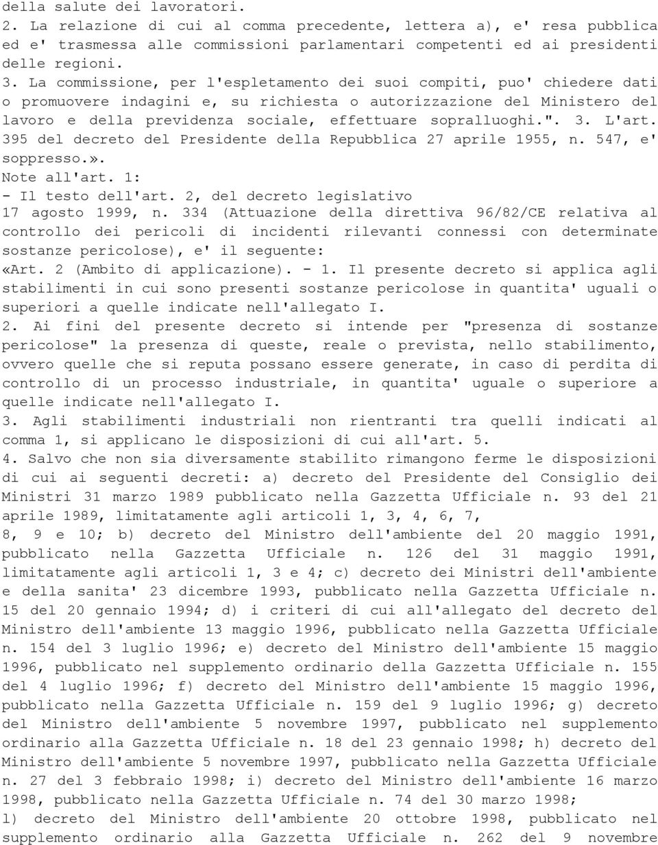 sopralluoghi.". 3. L'art. 395 del decreto del Presidente della Repubblica 27 aprile 1955, n. 547, e' soppresso.». Note all'art. 1: - Il testo dell'art. 2, del decreto legislativo 17 agosto 1999, n.