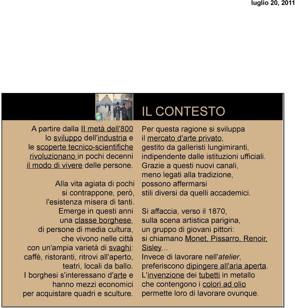 Emerge in questi anni una classe borghese, di persone di media cultura, che vivono nelle città con un'ampia varietà di svaghi: caffè, ristoranti, ritrovi all'aperto, teatri, locali da ballo.