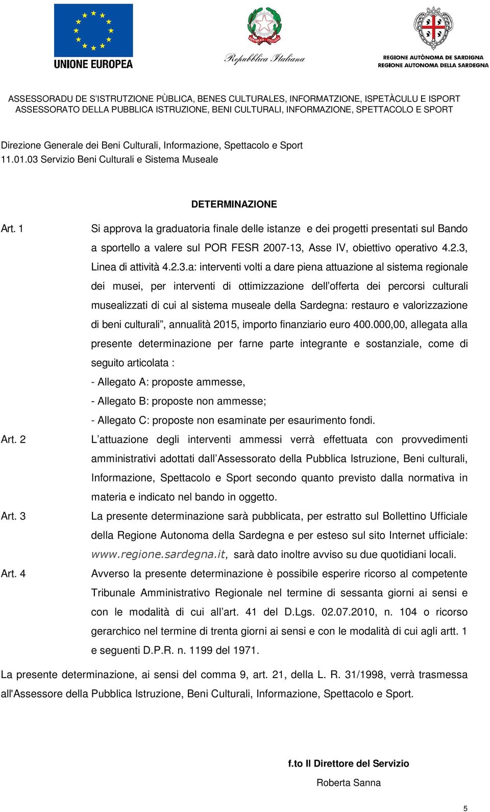 sistema museale della Sardegna: restauro e valorizzazione di beni culturali, annualità 2015, importo finanziario euro 400.