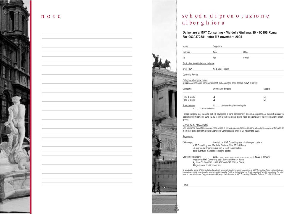 Fiscale Domicilio Fiscale Categorie alberghi e prezzi (prezzi convenzionati per i partecipanti del convegno sono esclusi di IVA al 20%): Categoria Doppia uso Singola Doppia Hotel 4 stelle Hotel 3