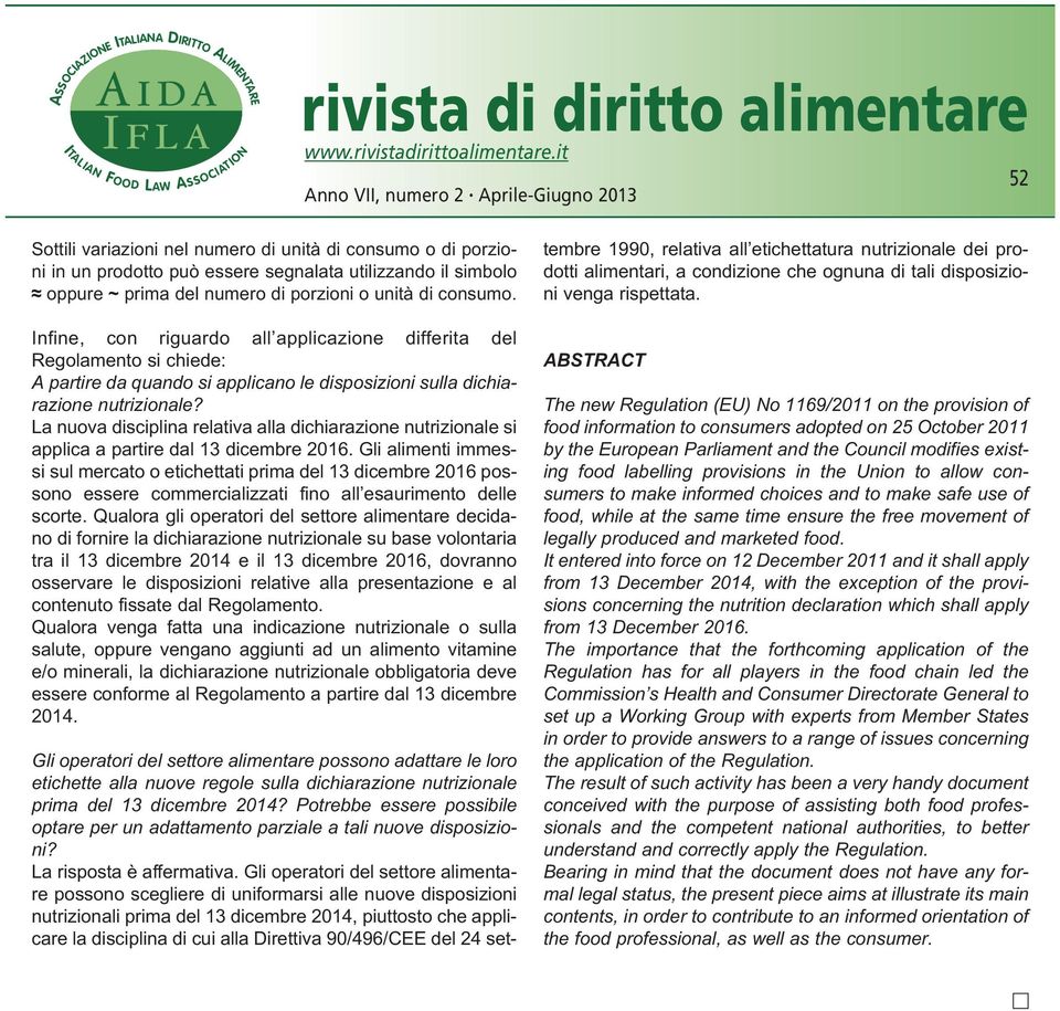 La nuova disciplina relativa alla dichiarazione nutrizionale si applica a partire dal 13 dicembre 2016.