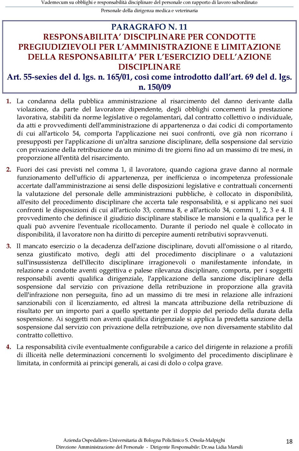 La condanna della pubblica amministrazione al risarcimento del danno derivante dalla violazione, da parte del lavoratore dipendente, degli obblighi concernenti la prestazione lavorativa, stabiliti da