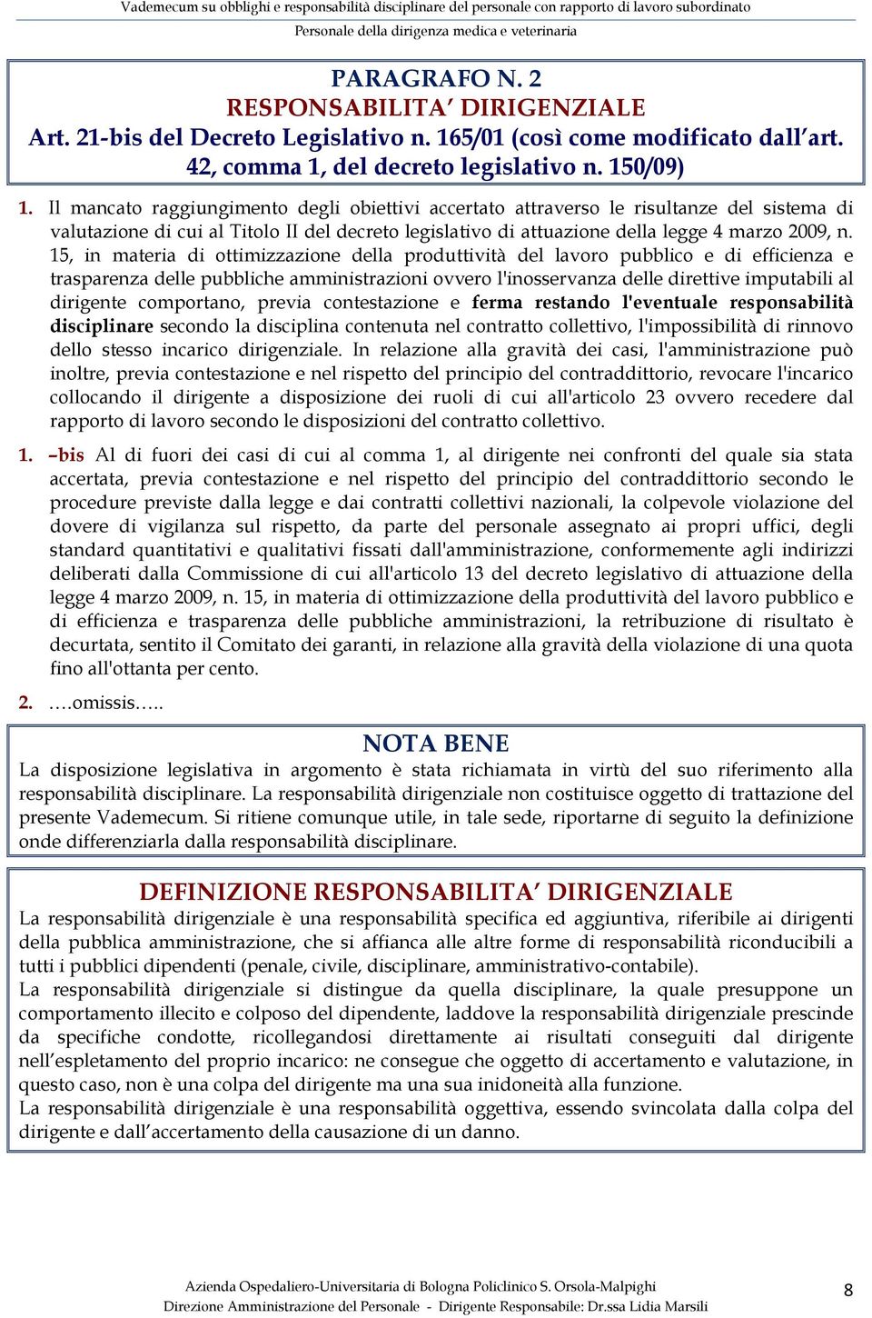 15, in materia di ottimizzazione della produttività del lavoro pubblico e di efficienza e trasparenza delle pubbliche amministrazioni ovvero l'inosservanza delle direttive imputabili al dirigente