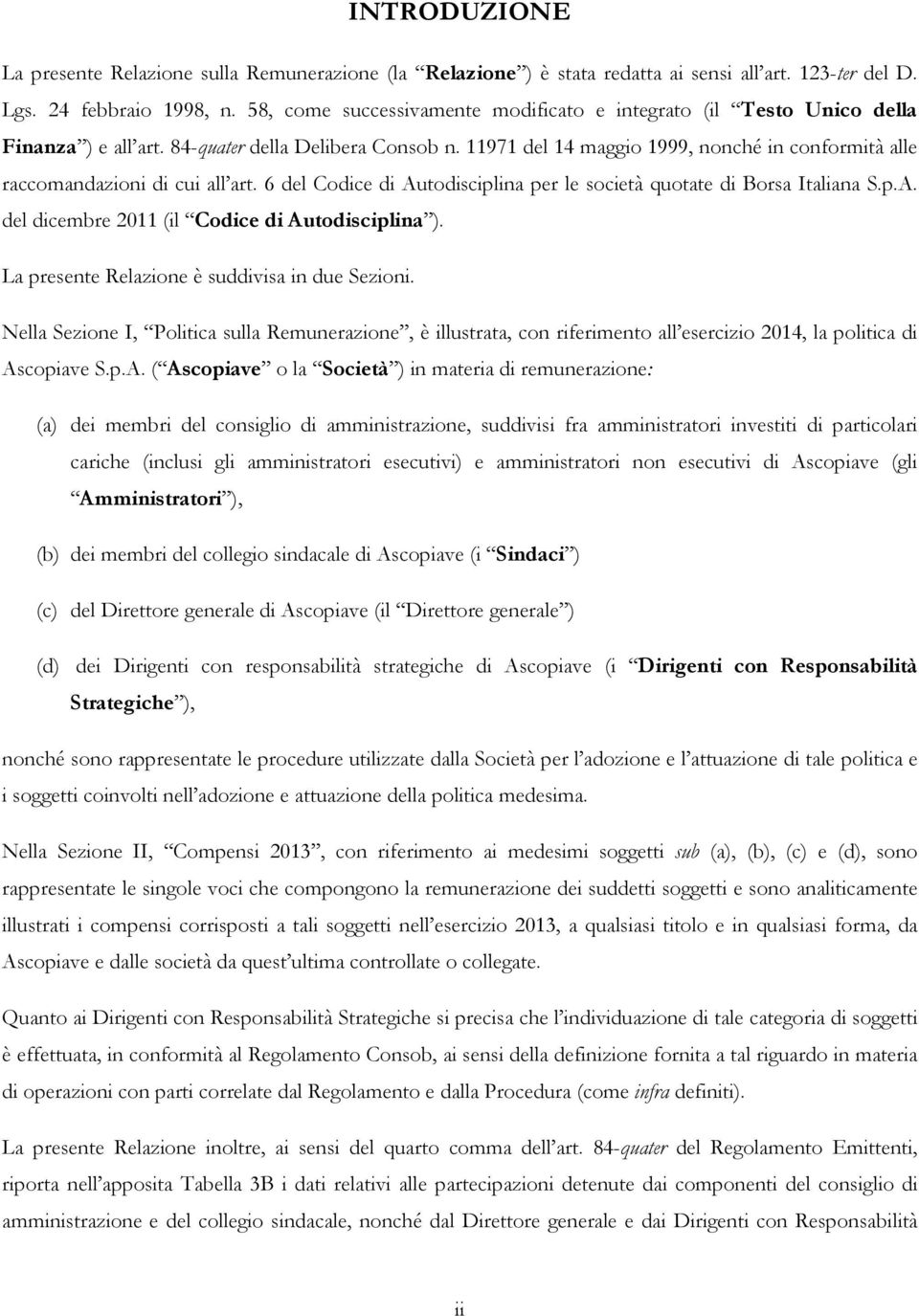 11971 del 14 maggio 1999, nonché in conformità alle raccomandazioni di cui all art. 6 del Codice di Autodisciplina per le società quotate di Borsa Italiana S.p.A. del dicembre 2011 (il Codice di Autodisciplina ).