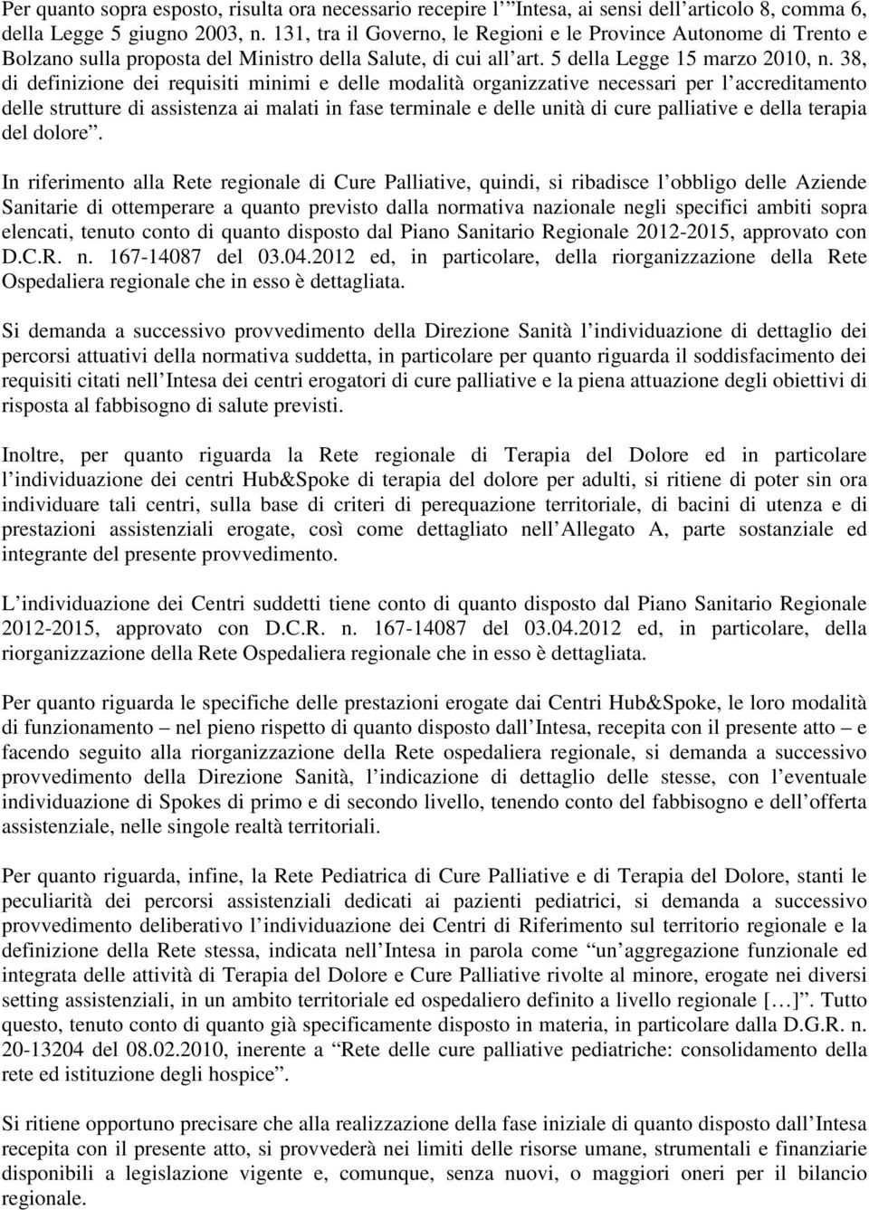 38, di definizione dei requisiti minimi e delle modalità organizzative necessari per l accreditamento delle strutture di assistenza ai malati in fase terminale e delle unità di cure palliative e