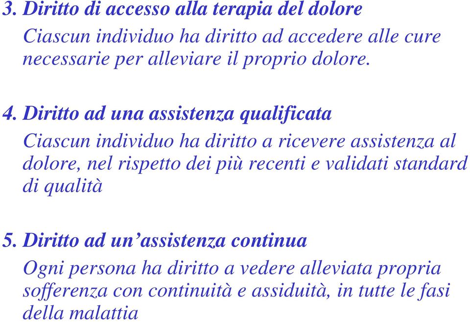 Diritto ad una assistenza qualificata Ciascun individuo ha diritto a ricevere assistenza al dolore, nel rispetto